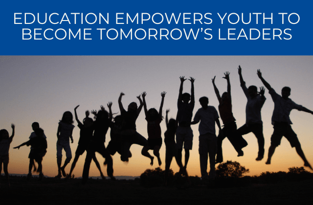 EDUCATION EMPOWER YOUTH TO BECOME TOMORROW’S LEADERS
