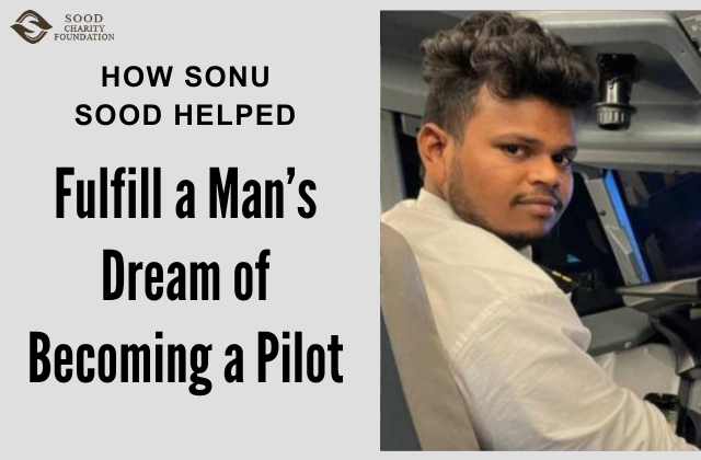 How Sonu Sood Helped Fulfill a Man’s Dream of Becoming a Pilot