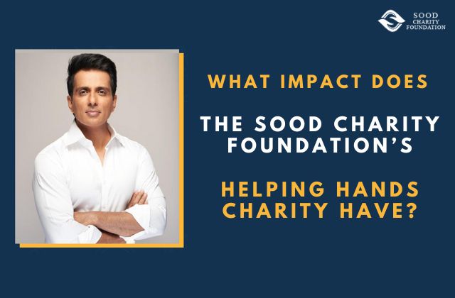 What Impact Does the Sood Charity Foundation’s Helping Hands Charity Have?